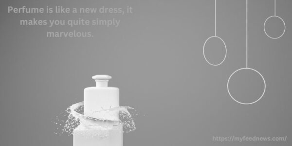 “Perfume is like a new dress, it makes you quite simply marvelous.” – Estée Lauder